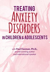 Paul Foxman 2-Day Certification Training Treating Anxiety Disorders in Children & Adolescents