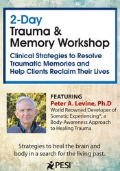 Peter Levine 2-Day Trauma & Memory Workshop Clinical Strategies to Resolve Traumatic Memories and Help Clients Reclaim Their Lives