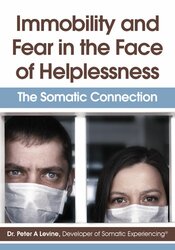 Peter Levine Immobility and Fear in the Face of Helplessness The Somatic Connection