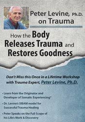 Peter Levine Peter Levine PhD on Trauma How the Body Releases Trauma and Restores Goodness