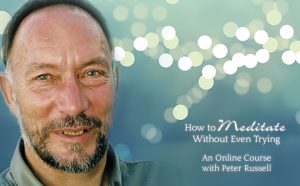Peter Russell How To Meditate Without Even Trying