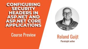 Pluralsight Configuring Security Headers in ASP.NET and ASP.NET Core Applications