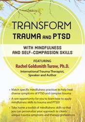 Rachel Goldsmith Turow Transform Trauma and PTSD with Mindfulness and Self-Compassion Skills