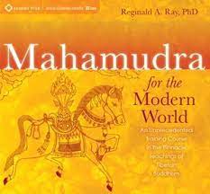 Reginald A. Ray Mahamudra for the Modern World