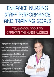 Renee Davis Enhance Nursing Staff Performance and Training Goals Technology Tools to Captivate the Nurse Audience