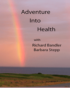 Richard Bandler & Barbara Stepp Adventures Into Health