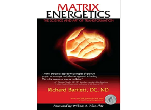 Richard Bartlett Matrix Energetics The Science and Art of Transformation