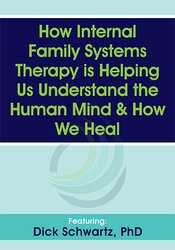 Richard C. Schwartz How Internal Family Systems Therapy is Helping Us Understand the Human Mind & How We Heal