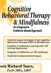 Richard Sears Cognitive Behavioral Therapy and Mindfulness An Integrative Evidence-Based Approach