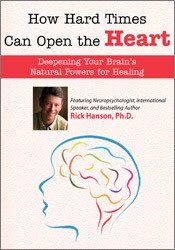 Rick Hanson How Hard Times Can Open the Heart