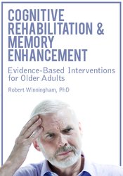 Rob Winningham Cognitive Rehabilitation & Memory Enhancement Evidence-Based Interventions for Older Adults