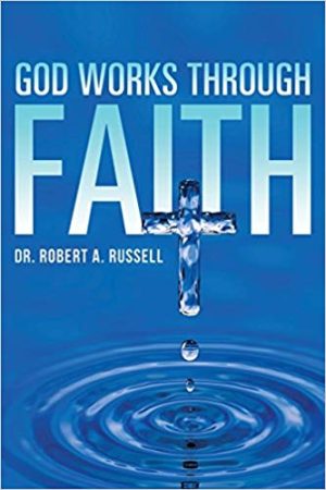 Robert A. Rusell God Works Through Faith