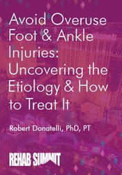 Robert Donatelli Avoid Overuse Foot & Ankle Injuries Uncovering the Etiology & How to Treat It