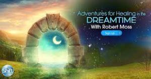 Robert Moss Adventures for Healing in the Dreamtime
