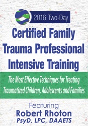 Robert Rhoton Certified Family Trauma Professional Intensive Training Effective Techniques for Treating Traumatized Children