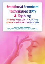 Robin Bilazarian Emotional Techniques (EFT) & Tapping Evidence-Based Clinical Practice to Release Physical and Emotional Pain