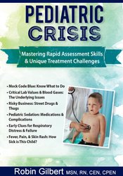 Robin Gilbert Pediatric Crisis Mastering Rapid Assessment Skills & Unique Treatment Challenges