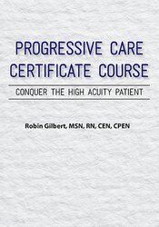 Robin Gilbert Progressive Care Certificate Course Conquer the High Acuity Patient