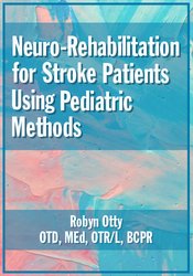 Robyn Otty Neuro-Rehabilitation for Stroke Patients Using Pediatric Methods