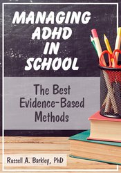 Russell A. Barkley Managing ADHD in School The Best Evidence-Based Methods