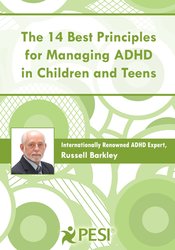 Russell A. Barkley The 14 Best Principles for Managing ADHD in Children and Teens