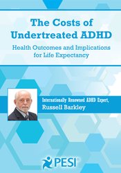 Russell A. Barkley The Costs of Undertreated ADHD Health Outcomes and Implications for Life Expectancy