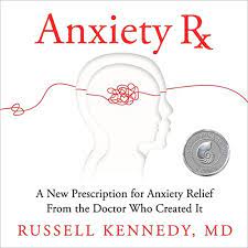 Russell Kennedy - Anxiety Rx: A New Prescription for Anxiety Relief from the Doctor Who Created It