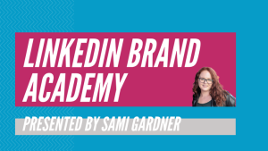 Sami Gardner LinkedIn Brand Academy