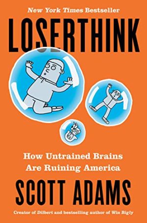 Scott Adams Loserthink How Untrained Brains Are Ruining America