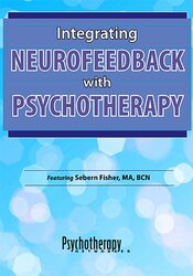 Sebern Fisher Integrating Neurofeedback with Psychotherapy