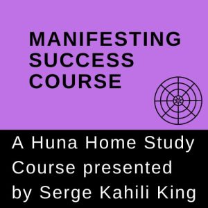 Serge Kahili King Manifesting Success