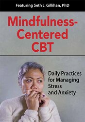 Seth Gillihan Mindfulness-Centered CBT Daily Practices for Managing Stress and Anxiety