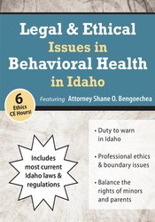 Shane Bengoechea Legal & Ethical Issues in Behavioral Health in Idaho