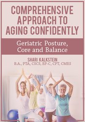 Shari Kalkstein Comprehensive Approach to Aging Confidently Geriatric Posture