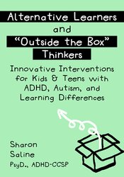 Sharon Saline Alternative Learners and  Outside the Box  Thinkers Innovative Interventions for Kids & Teens with ADHD