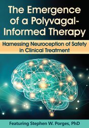 Stephen Porges The Emergence of a Polyvagal-Informed Therapy Harnessing Neuroception of Safety in Clinical Treatment