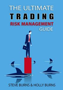 Steve Burns, Holly Burns – The Ultimate Trading Risk Management Guide