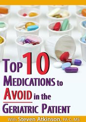 Steven Atkinson Top Ten Medications to Avoid in the Geriatric Patient