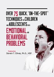 Steven T. Olivas Over 75 Quick  On-The-Spot  Techniques for Children and Adolescents with Emotional and Behavior Problems