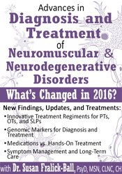 Susan Fralick-Ball Advances in Diagnosis and Treatment of Neuromuscular & Neurodegenerative Disorders What's Changed in 2016?