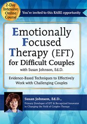 Susan Johnson 2-Day Intensive Online Course Emotionally Focused Therapy (EFT) for Difficult Couples Evidence-Based Techniques to Effectively Work With Challenging Couples