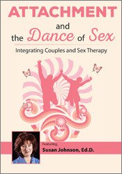 Susan Johnson Attachment and the Dance of Sex Integrating Couples and Sex Therapy