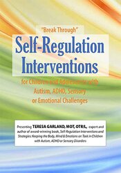 Teresa Garland “Break Through” Self-Regulation Interventions for Children and Adolescents with Autism