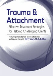 Terry Levy Trauma & Attachment Effective Treatment Strategies for Helping Challenging Clients