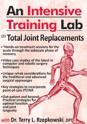 Terry Rzepkowski An Intensive Training Lab on Total Joint Replacements