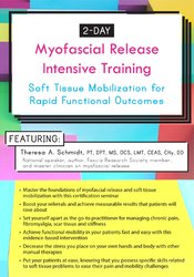 Theresa A. Schmidt 2-Day Myofascial Release Intensive Training Soft Tissue Mobilization for Rapid Functional Outcomes