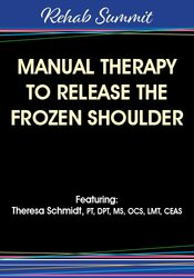 Theresa A. Schmidt Manual Therapy to Release the Frozen Shoulder