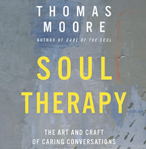 Thomas Moore - Soul Therapy: The Art and Craft of Caring Conversations