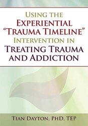 Tian Dayton Using the Experiential “Trauma Timeline” Intervention in Treating Trauma and Addiction