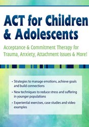 Timothy Gordon ACT for Children & Adolescents Acceptance & Commitment Therapy for Trauma